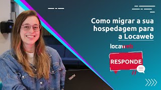 Como migrar a sua hospedagem para a Locaweb  Locaweb Responde [upl. by Dorin]