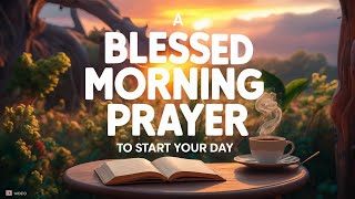 Start Your Day with God  Receive his blessings Daily Morning Prayer to Start Your Day Blessed [upl. by Dragoon]