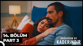 Doğduğun Ev Kaderindir 14 Bölüm Part 3 [upl. by Norrahs956]