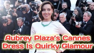 Aubrey Plaza’s Cannes Dress Is Quirky Glamour [upl. by Nason]