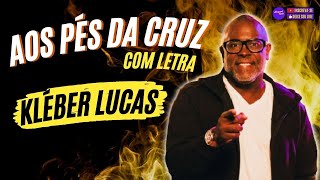 HINOS EVANGÉLICOS  AOS PÉS DA CRUZ letra Kleber Lucas  E mesmo quando eu chorar [upl. by Nedlog412]