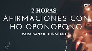 AFIRMACIONES con HO´OPONOPONO✨2 HORAS para SANAR DURMIENDO MEDITACIÓN GUIADA sanación completa [upl. by Vyse]