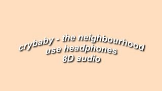 The Neighbourhood  Crybaby 8D AUDIO [upl. by Ahsekel]