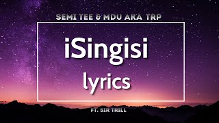 iSingisi lyrics Semi TeeMdu aka TRP feat Sir Trill [upl. by Adnuhser176]