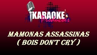 MAMONAS ASSASSINAS  BOIS DONT CRY  KARAOKE [upl. by Carboni]