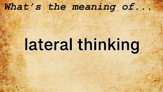 Lateral Thinking Meaning  Definition of Lateral Thinking [upl. by Festus260]