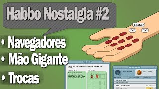 Habbo Nostalgia 2  Navegadores Mão Gigante amp Trocas [upl. by Jabe]