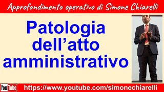 Patologia dell atto amministrativo  spiegazione e approfondimento di Simone Chiarelli 2712024 [upl. by Newcomer430]