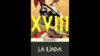 La Ilíada \ Canto 18 \ Resumen [upl. by Woodhead]