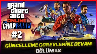 GTA ONLINE  GÜNCELLEME GÖREVLERİNE DEVAM CHOP SHOP  Gangbanger Robbery  Bölüm 2 [upl. by Oflunra]