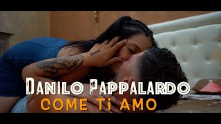 Danilo Pappalardo  Come ti Amo  Official Video 2024 [upl. by Nena]