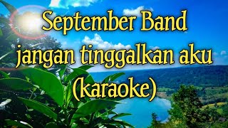 September Band  Jangan Tinggalkan Aku karaoke [upl. by Aihsela]