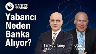 Yabancı Neden Banka Alıyor  Oğuz Büktel amp Tankut Taner Çelik [upl. by Treat]