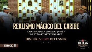 Realismo mágico con Abelardo De La Espriella y Willy Martínez  Tertulias Defensor  Episodio III [upl. by Haerdna]