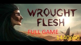 WROUGHT FLESH Full Gameplay Walkthrough 1440p60 [upl. by Codd]