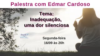 TEMA Inadequação uma dor silenciosa PALESTRANTE Edmar Cardoso [upl. by Dix]