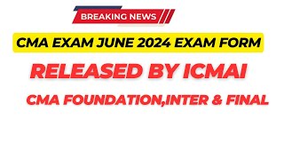 Breaking News  CMA Exam June 2024 Exam form Open  CMA FoundationInter amp Final June 2024 exam Form [upl. by Dorman171]