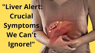 Liver Alert Crucial Symptoms We Cant Ignore [upl. by Libbi]