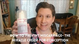 How to Prevent Miscarriage The Miracle Cream for Conception [upl. by Ahcropal]