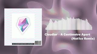 Cloudier  A Centimetre Apart Not1ce Remix [upl. by Annaigroeg566]