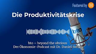 Die Produktivitätskrise  bto – der ÖkonomiePodcast von Dr Daniel Stelter [upl. by Susy961]