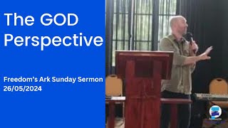 Freedoms Ark Sunday Sermon  The GOD Perspective  260524 [upl. by Burk]