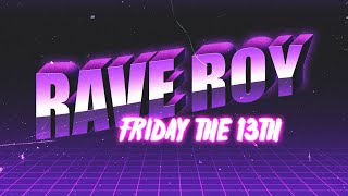 RAVE ROY FRIDAY THE 13TH [upl. by Jangro]