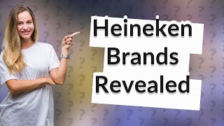 What brands does Heineken own [upl. by Amara]