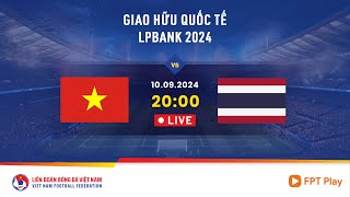 🔴 Trực tiếp VIỆT NAM  THÁI LAN  10092024  Giao hữu quốc tế LPBank 2024 [upl. by Gabel]