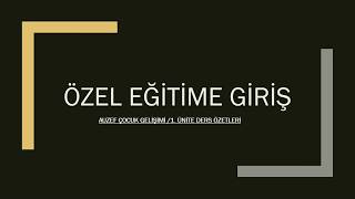 AUZEF Özel Eğitime Giriş 1 Ünite Ders Özeti [upl. by Sallyanne378]