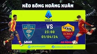 SOI KÈO LEECE VS AS ROMA  23H NGÀY 01042024 VÒNG 30 SERIA  KÈO BÓNG HOÀNG XUÂN [upl. by Esilegna]