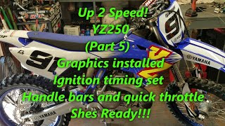 111 YZ250 Up 2 Speed Part 5 Ignition Timing Set Graphics Installed Handle Bars amp Quick Twist [upl. by Assyl]