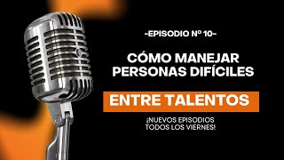 Entre Talentos 🎙  Cómo manejar personas difíciles con Johanna Albortnett [upl. by Cranston]