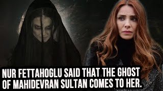 Nur Fettahoglu said that the ghost of Mahidevran Sultan comes to her [upl. by Nimajneb]