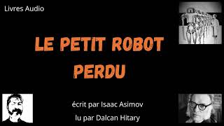 Le petit robot perdu Isaac Asimov livre Audio [upl. by Asillim]