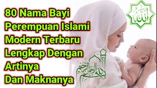 80 Nama Bayi Perempuan Islami Modern Terbaru Lengkap Dengan Arti Dan Maknanya [upl. by Thorpe]