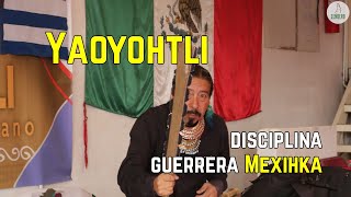 “Yaoyohtli” el legado ancestral de la disciplina guerrera Mexihka [upl. by Elamaj]