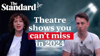 London theatre you cant miss in 2024 The Standards culture team reveal their mustsee shows [upl. by Lerat802]