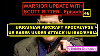 WARRIOR UPDATE WITH SCOTT RITTER  UKRAINIAN AIRCRAFT APOCALYPSE  US BASES UNDER ATTACK [upl. by Guadalupe783]