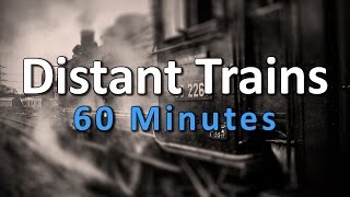 60 MINUTES Distant Trains Sounds for sleeping studying 001 [upl. by Harod335]