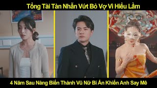 Tổng Tài Tàn Nhẫn Vứt Bỏ Vợ Vì Hiểu Lầm 4 Năm Sau Nàng Biến Thành Vũ Nữ Bí Ẩn Khiến Anh Say Mê [upl. by Yrrum]