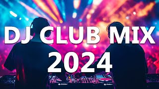 DJ CLUB MUSIC 2024  Mashups amp Remixes of Popular Songs 2024  DJ Remix Dance Club Music Mix 2024 [upl. by Pip]