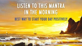 MORNING MANTRA to START DAY WITH POSITIVE ENERGY  No Ads  Best Morning Meditation Mantra [upl. by Repsac]