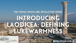 Introducing Laodicea Defining Lukewarmness  Message 21  Revelation 31422  Pastor Tony Finney [upl. by Esaertal917]