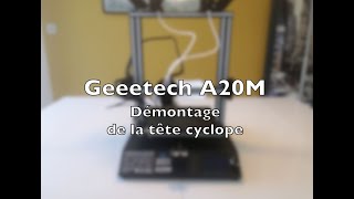 Démontage Tête Geeetech A20M [upl. by Ykciv725]