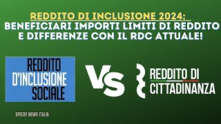 REDDITO DI INCLUSIONE 2024 BENEFICIARI IMPORTI LIMITI DI REDDITO E DIFFERENZE CON RDC ATTUALE [upl. by Vasilis]