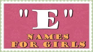 E Names For Baby Girls 30 Names That Are Hot in 2016 [upl. by Papke253]