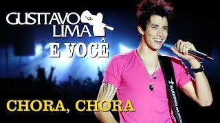 Gusttavo Lima  Chora Chora  DVD Gusttavo Lima e Você Clipe Oficial [upl. by Lombardo204]