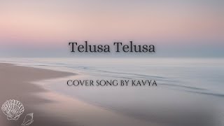 Telusa Telusa Song  Cover By Kavya  Originally By Jubin Nautiyal  Sameera Bharadwaj [upl. by Dannye653]