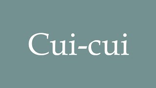 How to Pronounce Cuicui Correctly in French [upl. by Arthur633]